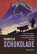 Schweizer Schokolade: Industrielle Produktion und kulturelle Konstruktion eines nationalen Symbols 1860-1920