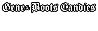 Gene & Boots Candies